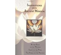 Inspirations from Ancient Wisdom: At the Feet of the Master, Light on the Path, the Voice of the Silence