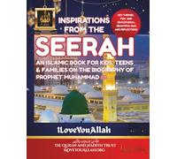 Inspirations from the Seerah: An Islamic Book for kids, Teens and Families on the Biography of Prophet Muhammad ﷺ