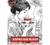 INSPIRE AND BLOOM: Positive Thoughts and Floral Art to Color and Uplift