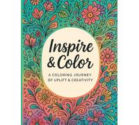 Inspire and Color: A Self-care coloring journal of Uplift, Mindfulness, and Creativity