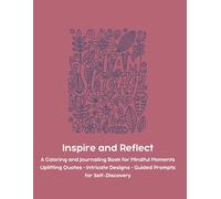Inspire and Reflect | A Coloring and Journaling Book for Mindful Moments: Uplifting Quotes • Intricate Designs • Guided Prompts for Self-Discovery