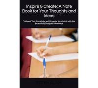 Inspire & Create: A Note Book for Your Thoughts and Ideas: Unleash Your Creativity and Organize Your Mind with this Beautifully Designed Notebook