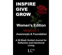 INSPIRE GIVE GROW: A 26-W uided Journal for Women to Pause, Reflect, and Grow with Intention - Women’s EditionVolume 1 Awareness & Foundation