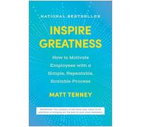 Inspire Greatness: How to Motivate Employees with a Simple, Repeatable, Scalable Process