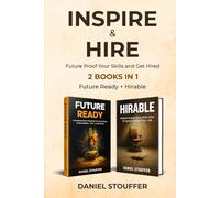 INSPIRE & HIRE:: Future Proof Your Skills and Get Hired (AI Career Guidance for Students - Future of Work Book Series)