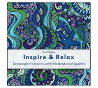 Inspire & Relax: Zentangle Animal Patterns with Motivational Quote: Mindfulness Coloring Book For Mindful People | Stress Relieving Design Animals, Mandalas, Zentangle.