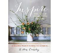 Inspire: The Art of Living with Nature: 50 beautiful projects to bring the outside in