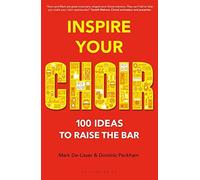 [Inspire Your Choir: 100 ideas to raise the bar] [By: De-Lisser, Mark] [December, 2015]