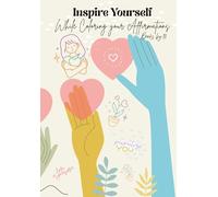 Inspire Yourself While Coloring Your Affirmations: A Relaxing Coloring Book Filled with Positive Affirmations, Mindfulness, and Self-Love.