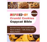 INSPIRED-BY Crumbl Cookies Copycat Bible: Recreate Every Viral Crumbl Cookie Flavor at Home - Soft, Gooey, and Bakery Perfect