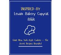 INSPIRED-BY Levain Bakery Copycat Bible: Giant New York-Style Cookies - The Secret Recipes Revealed