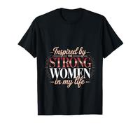 Inspired By The Strong Women In My Life Chica inspiradora -- Camiseta