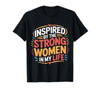 Inspired by The Strong Women In My Life Inspiring Girl |- Camiseta