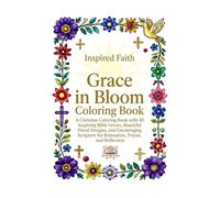 Inspired Faith: Grace in Bloom: A Christian Coloring Book with 40 Inspiring Bible Verses, Beautiful Floral Designs, and Encouraging Scripture for Relaxation, Prayer, and Reflection