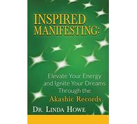INSPIRED MANIFESTING: Elevate Your Energy & Ignite Your Dreams Through the Akashic Records