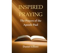 Inspired Prayers: The Prayers of the Apostle Paul