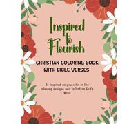 Inspired to Flourish - Christian Coloring Book with Bible Verses: Be Inspired as You Color in the Relaxing Designs and Reflect on God's Word