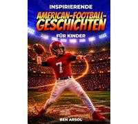 Inspirierende American-Football-Geschichten für Kinder: 15 inspirierende wahre American-Football-Geschichten für junge Leser mit Lektionen in Mut, Ausdauer und niemals aufgeben