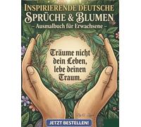 Inspirierende deutsche Sprüche & Blumen - Ausmalbuch für Erwachsene: Subtitel: Klassische deutsche Literatur-Zitate: 50+ motivierende Sprüche mit aufwendigen Blumen-Mandalas.