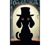 Inspirierende Kindergeschichte für Kinder von 4-8 Jahren: Detektiv Bark und die verborgene Wahrheit der Geheimnisjäger: Ein herzerwärmendes und ... und Mut - perfekt für neugierige Kinder!