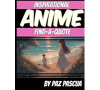 Inspiring Anime Find-A-Quote Word Puzzles: Sharpen your brain by searching for these motivational anime quotes.