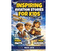 Inspiring Aviation Stories for Kids Ages 8-12: An Airplane Book with Flight Facts & Quizzes for Curious Young Pilots (Airplane Books for Kids)