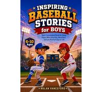 Inspiring Baseball Stories for Boys: Short, Encouraging Reads for Young Players Who Dream Big, Work Hard, and Love Baseball (Ages 6-10)