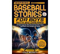 Inspiring Baseball Stories for Boys with Big Dreams: 27 Real Legends Who Proved That Grit, Hope, and Heart Can Change the Game - and Will Help You Build Confidence and Courage to Swing for Greatness