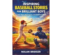 INSPIRING BASEBALL STORIES FOR BRILLIANT BOYS: Little Wins, Big Lessons, and Baseball Magic