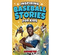 Inspiring Baseball Stories for Kids: An Action-Packed Sports Book on the Game's Greatest Players and Baseball Gift for Boys 8-12