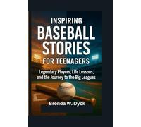 Inspiring Baseball Stories for Teenagers: Legendary Players, Life Lessons, and the Journey to the Big Leagues