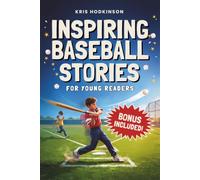 Inspiring Baseball Stories for Young Readers: Legendary Tales of Courage & Mental Toughness That Build Resilience, Grit & Self-Belief for Life