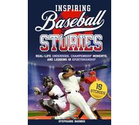 Inspiring Baseball Stories: Real-Life Underdogs, Championship Moments, and Lessons in Sportsmanship