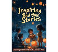 Inspiring Bedtime Stories for Amazing Kids: Shine Bright with Bedtime Stories of Bravery & Kindness! (Perfect for Amazing Young Readers)