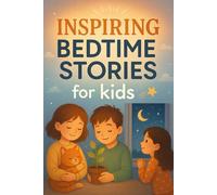 Inspiring Bedtime Stories for Kids: Relax with Inspiring Bedtime Stories of Courage, Kindness & Big Dreams! (A Must-Have for Young Achievers & Dreamers)