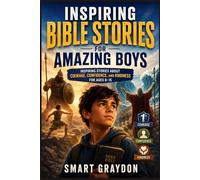 Inspiring Bible Stories for Amazing Boys: Inspiring Stories About Courage, Confidence, and Kindness for Ages 8-15