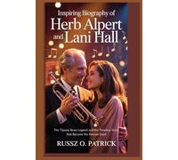 Inspiring Biography of Herb Alpert and Lani Hall: The Tijuana Brass Legend and the Timeless Voice That Became His Forever Duet