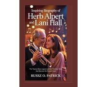 Inspiring Biography of Herb Alpert and Lani Hall: The Tijuana Brass Legend and the Timeless Voice That Became His Forever Duet