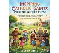 Inspiring Catholic Saints Every Kid Should Know: 25 Uplifting Saints’ Stories Filled with Brave Lessons for Growing Faith and Confidence (Ages 6-12) (Little Saints, Big Faith Series)