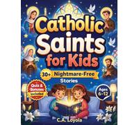 Inspiring Catholic Saints for Kids: Build Strong Faith, Courage, Good Character and Teach Daily Prayer Habits with 30 Nightmare-Free Short Stories (Christian Children's Books)