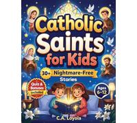 Inspiring Catholic Saints for Kids: Build Strong Faith, Courage, Good Character and Teach Daily Prayer Habits with 30 Nightmare-Free Short Stories
