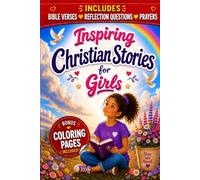 Inspiring Christian Stories for Girls: 16 Bible-Inspired Devotional Stories About Courage, Kindness, Faith, and Strength in God’s Love
