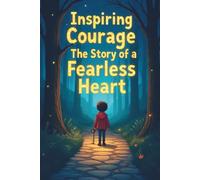 Inspiring Courage: The Story of a Fearless Heart