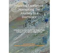 Inspiring Excellence: Navigating the Journey to a Doctorate: A Student Success Toolkit for High School, College & Life, Special Edition, USA
