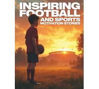 INSPIRING FOOTBALL AND SPORTS MOTIVATION STORIES: 20 Tales of Grit, Glory, and the Courage to Rise