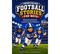 Inspiring Football Stories for Boys: Motivating Stories About Practice, Perseverance, and Trusting Your Teammates on and off the Field (Ages 6-10)