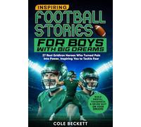 Inspiring Football Stories for Boys with Big Dreams: 27 Real Gridiron Heroes Who Turned Pain Into Power - Inspiring You to Tackle Fear, Build Mental Toughness, and Never Quit on Your Dreams