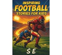 Inspiring Football Stories for Kids: 10 True Stories of Football Legends Who Never Gave Up