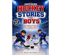 Inspiring Hockey Stories for Boys: 15 Heartwarming Adventures That Build Confidence, Character, and a Champion’s Mindset for Boys Ages 6-10