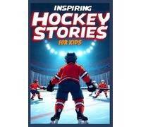 inspiring hockey stories for kids: Powerful Lessons in Sportsmanship, Determination, and Fun